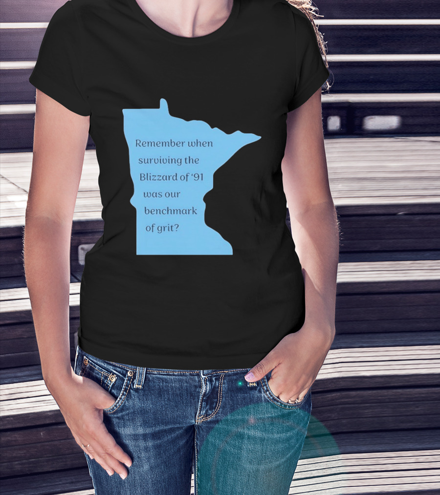 Minnesota Map Remember When Surviving The Blizzard Of '91 Was Our Benchmark Of Grit T-Shirt