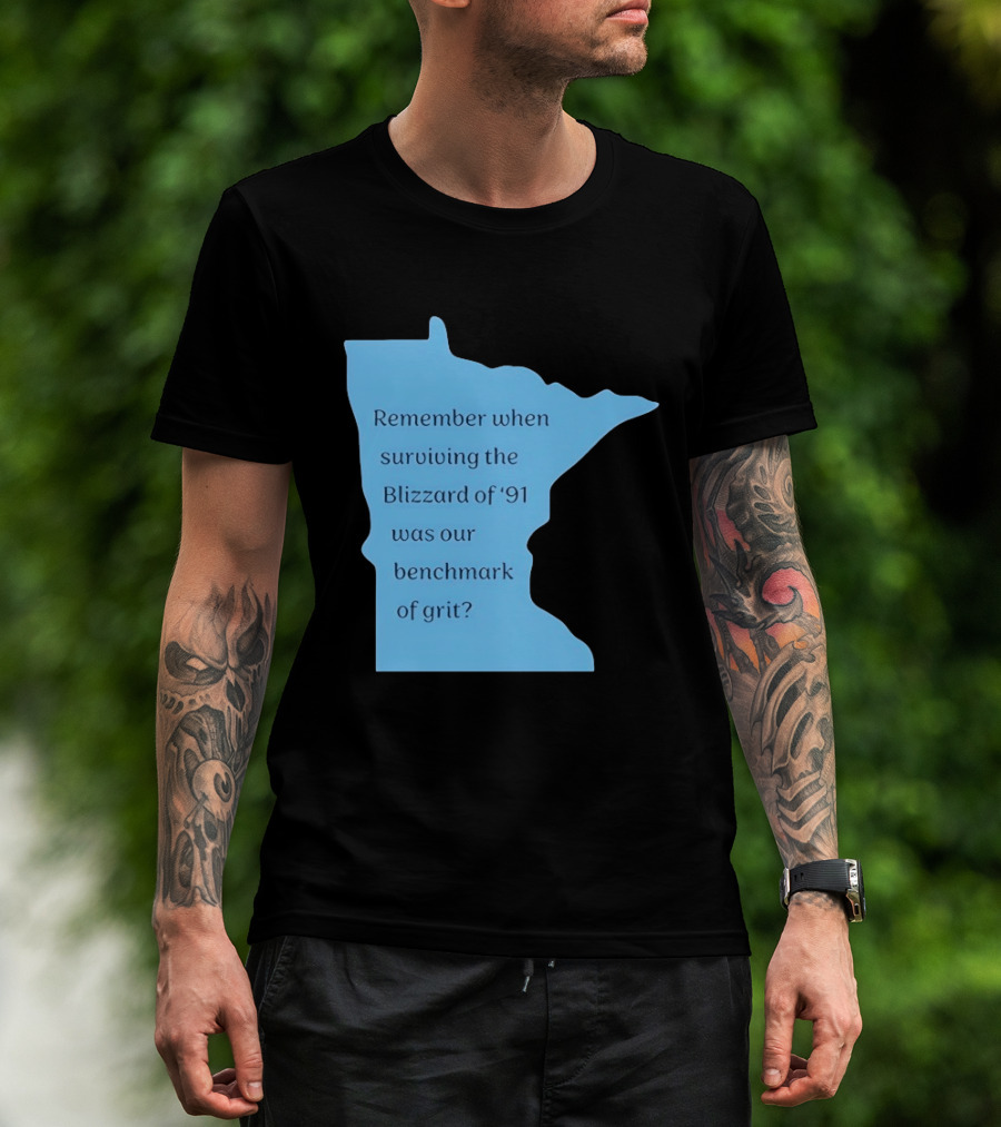 Minnesota Map Remember When Surviving The Blizzard Of '91 Was Our Benchmark Of Grit T-Shirt
