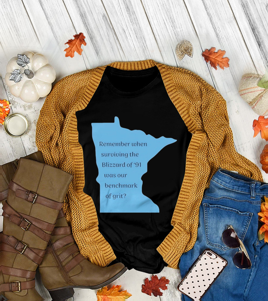 Minnesota Map Remember When Surviving the Blizzard of '91 Was Our Benchmark of Grit T-Shirt
