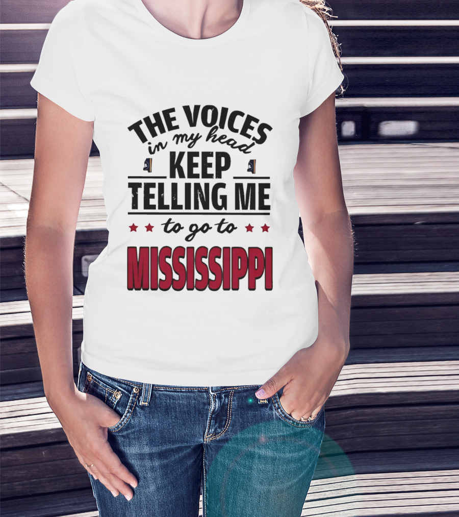 The Voices In My Head Keep Telling Me To Go To Mississippi T-Shirt