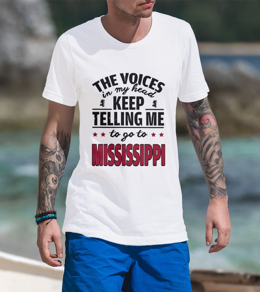 The Voices In My Head Keep Telling Me To Go To Mississippi T-Shirt