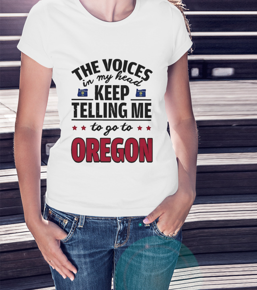 The Voices In My Head Keep Telling Me To Go To Oregon With Oregon Flags And Stars T-Shirt