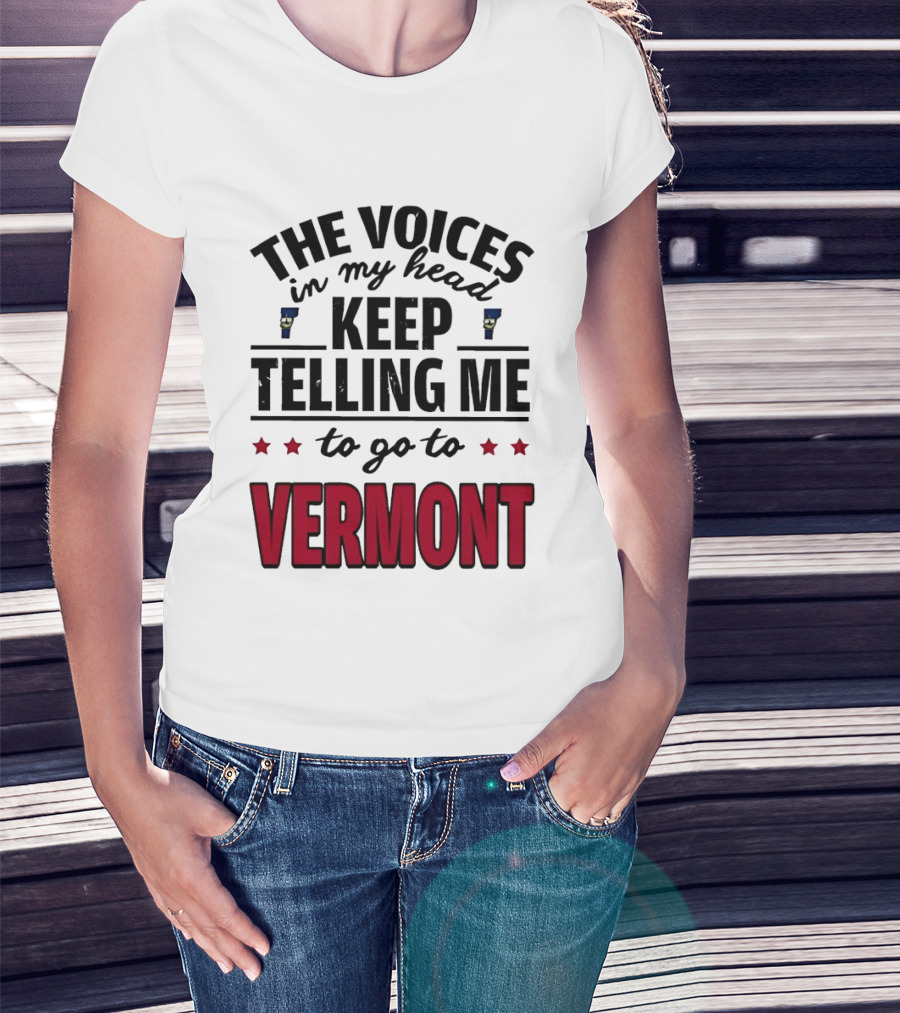 The Voices In My Head Keep Telling Me To Go To Vermont Stars T-Shirt