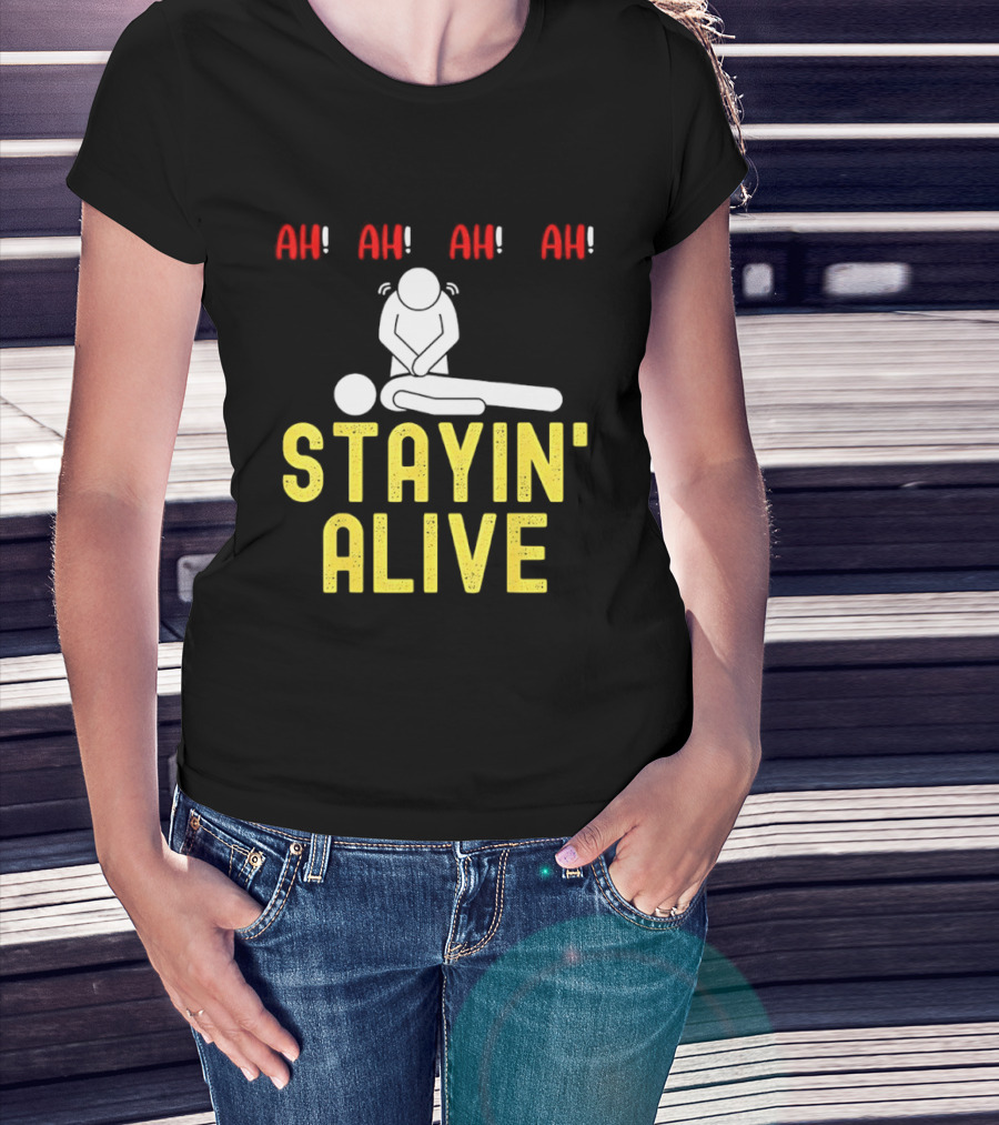 Ah Ah Ah Stayin' Alive EMT Paramedic CPR RN ICU Nurse T-Shirt