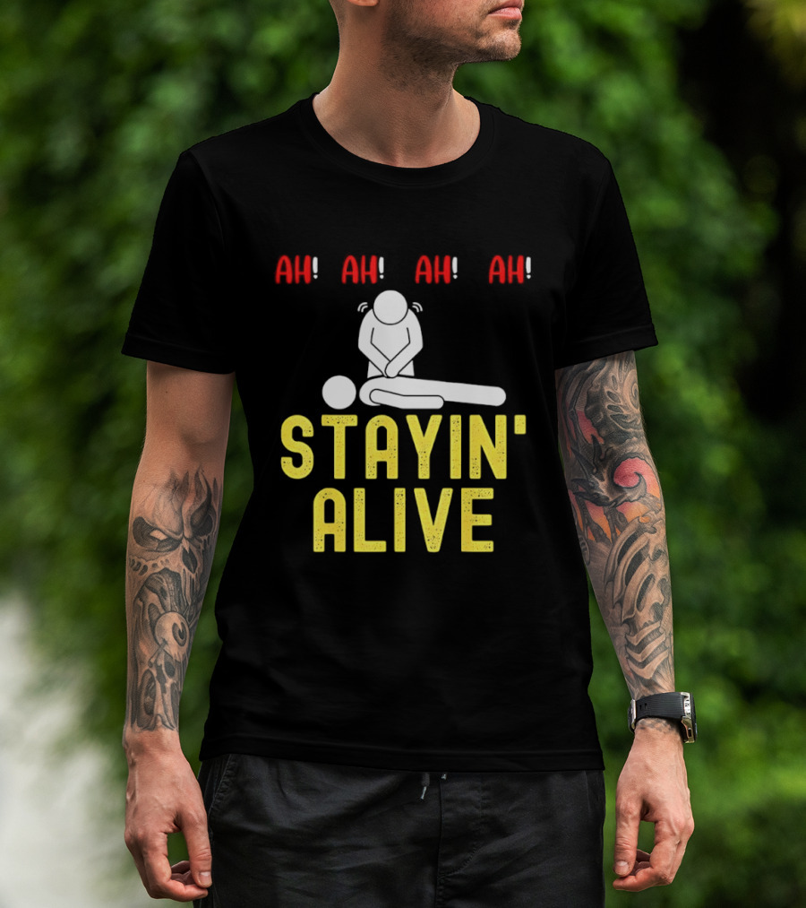 Ah Ah Ah Stayin' Alive EMT Paramedic CPR RN ICU Nurse T-Shirt