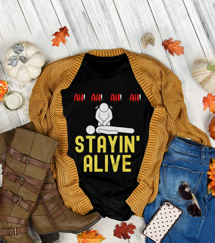 Ah Ah Ah Stayin' Alive EMT Paramedic CPR RN ICU Nurse T-Shirt