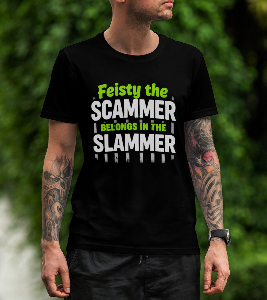 Feisty The Scammer Belongs In The Slammer Bold Green And White T-Shirt