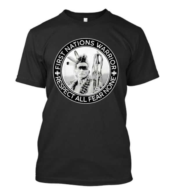 First Nations Warrior Respect All Fear None Indigenous Empowerment T-Shirt