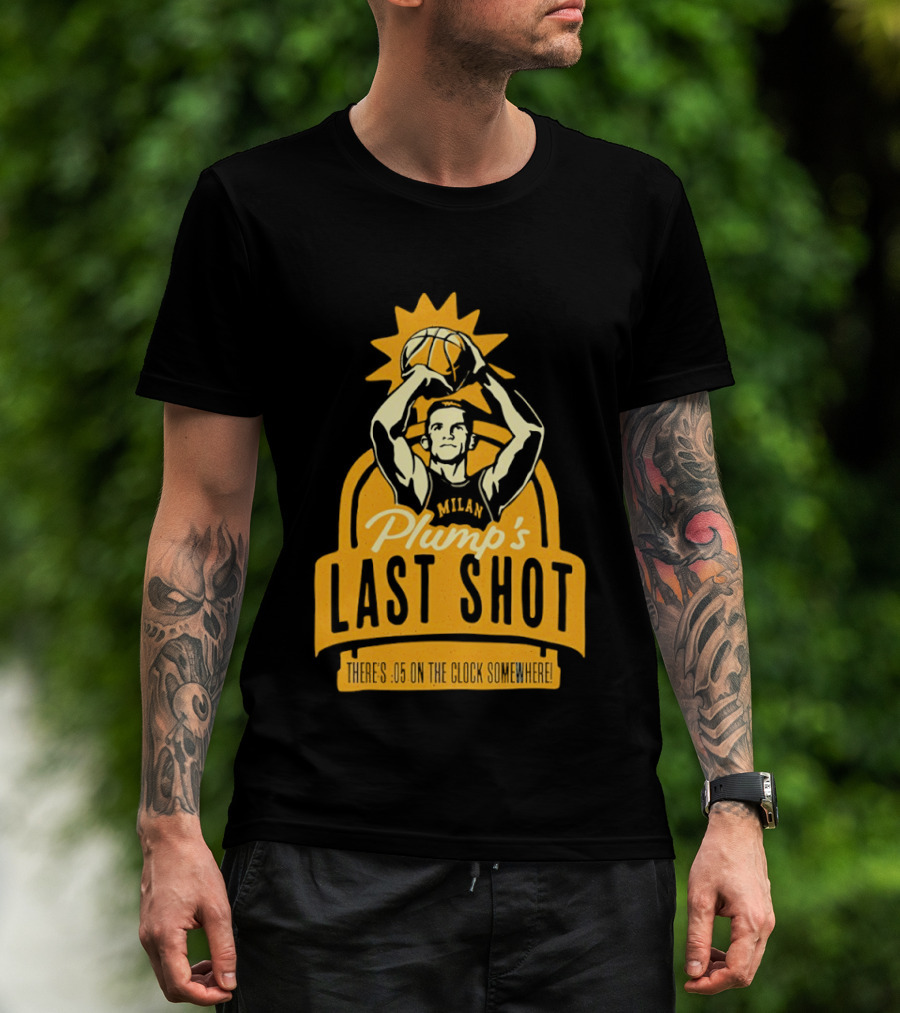 Plump's Last Shot Hoosier Championship Hero 05 On The T-Shirt