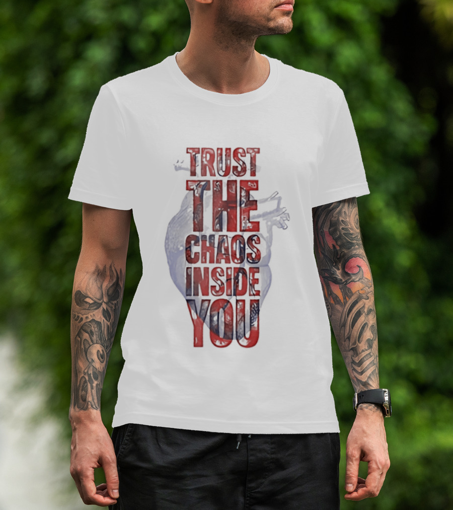 Trust The Chaos Inside You Heart T-Shirt