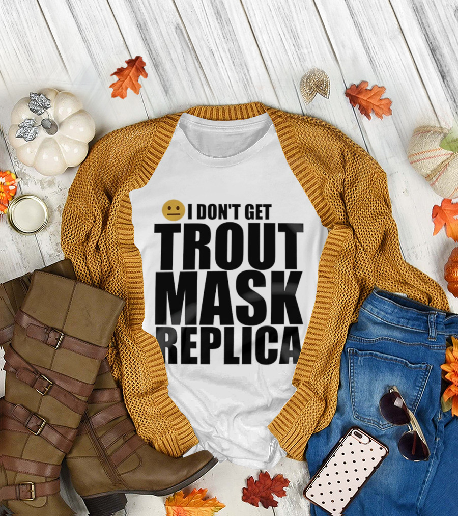 I Don't Get Trout Mask Replica Emoji Expression T-Shirt
