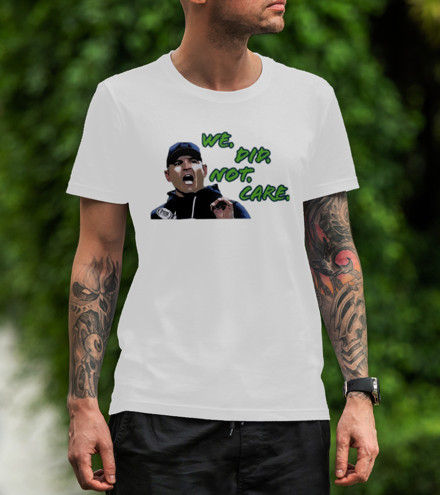 Mike Macdonald We Did Not Care Seattle Seahawks T-Shirt