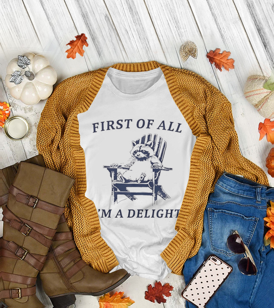 First of All Raccoon Sitting on Chair I'm a Delight T-Shirt