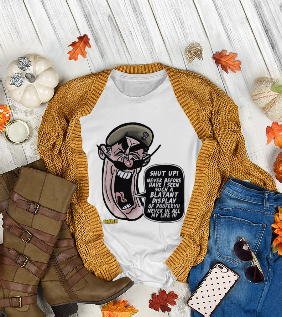 Shut Up Never Before Have I Seen Such a Blatant Display of Poofery Never In All My Life Comic Cartoon Character Endex T-Shirt