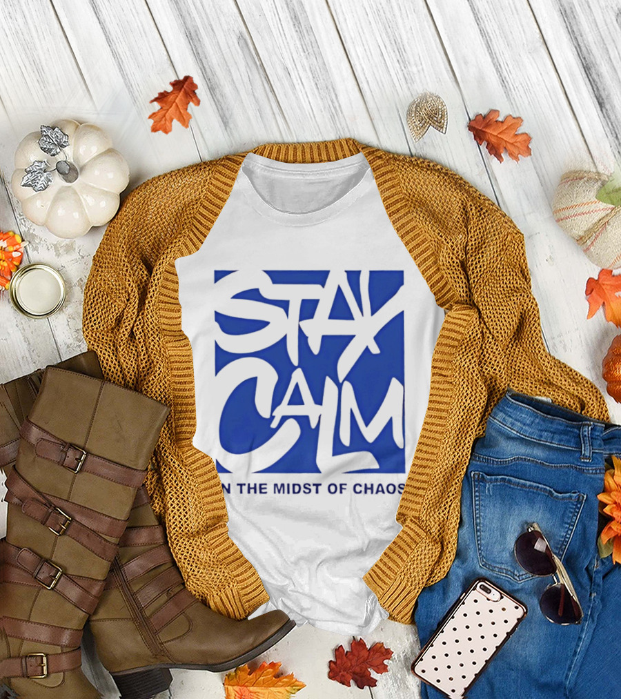 Stay Calm In the Midst of Chaos T-Shirt