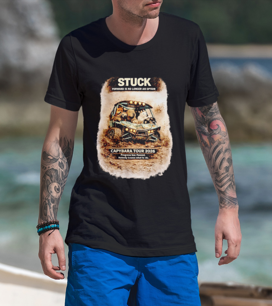 Stuck Forward Is No Longer An Option Capybara Tour 2026 Progress Has Paused Nobody Knows What To Do Text On Off Road Buggy With Animals T-Shirt