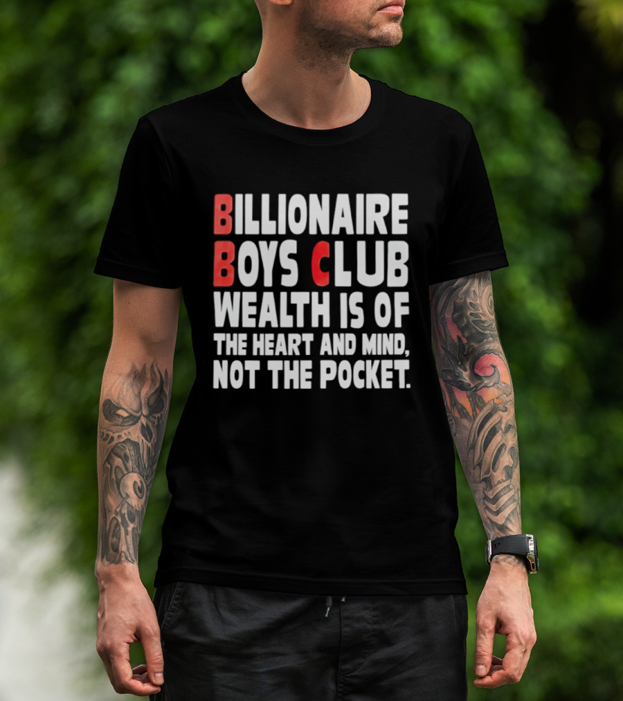 Billionaire Boys Club Wealth Is Of The Heart And Mind Not The Pocket T-Shirt