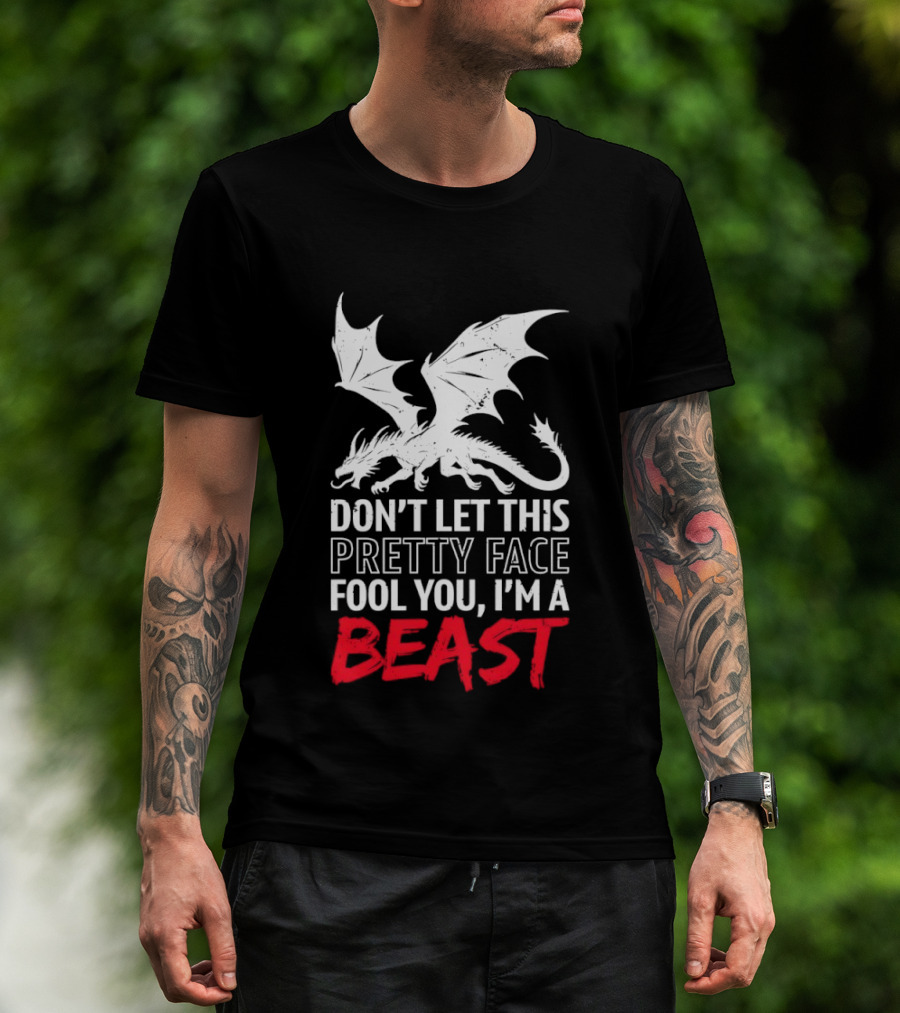 Dragon Don't Let This Pretty Face Fool You I'm A Beast T-Shirt