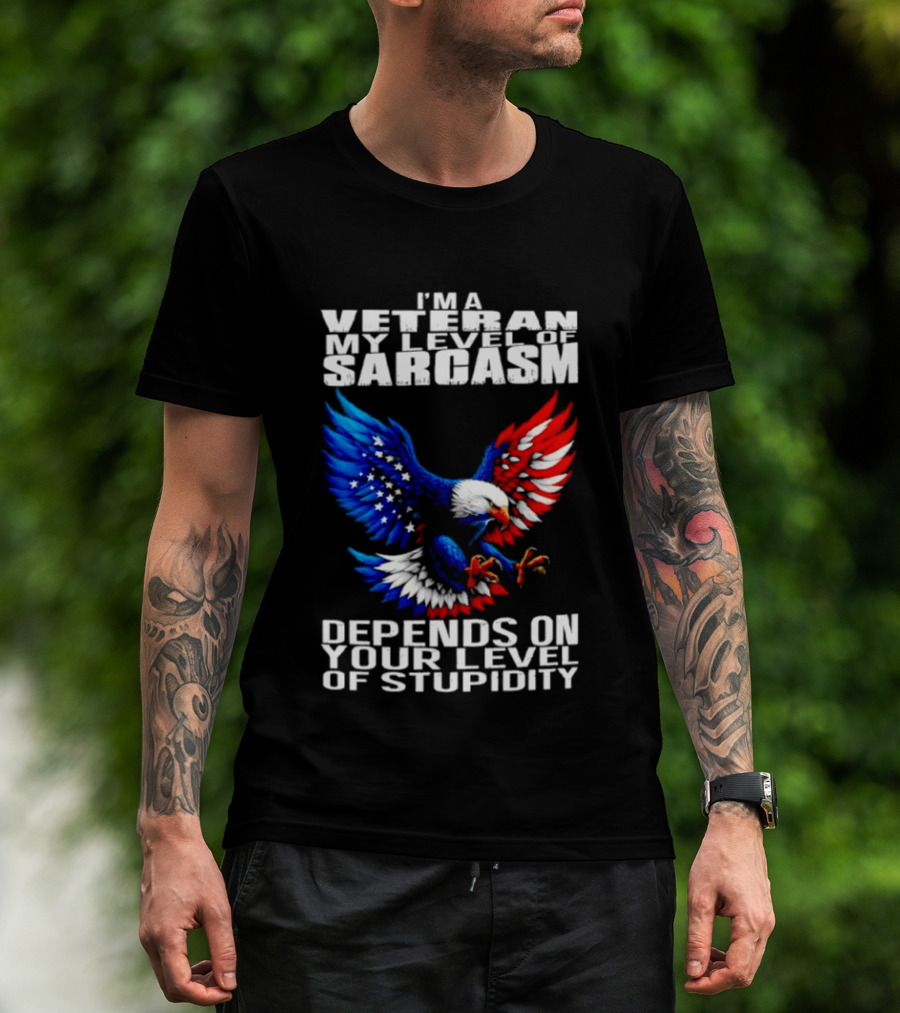 I'm A Veteran My Level Of Sarcasm Depends On Your Level Of Stupidity Patriotic Eagle T-Shirt