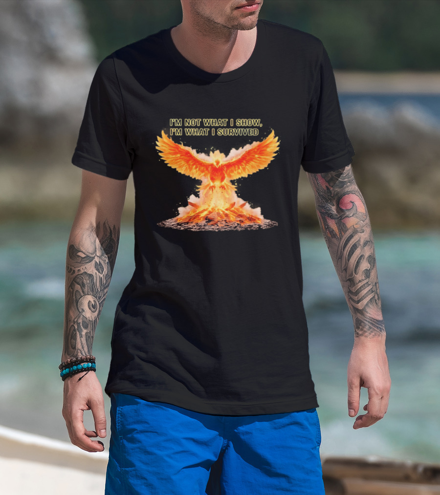 I'm Not What I Show I'm What I Survived Phoenix Fire T-Shirt