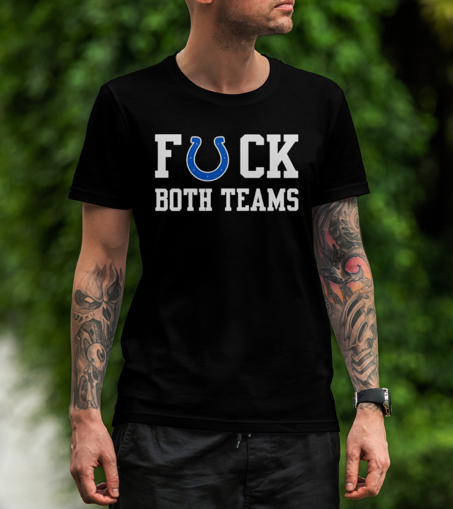 Indianapolis Colts Horseshoe Fuck Both Teams T-Shirt