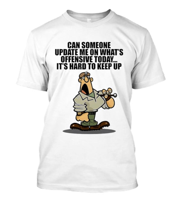 Can Someone Update Me On What's Offensive Today It's Hard To Keep Up Cartoon Soldier Confused T-Shirt