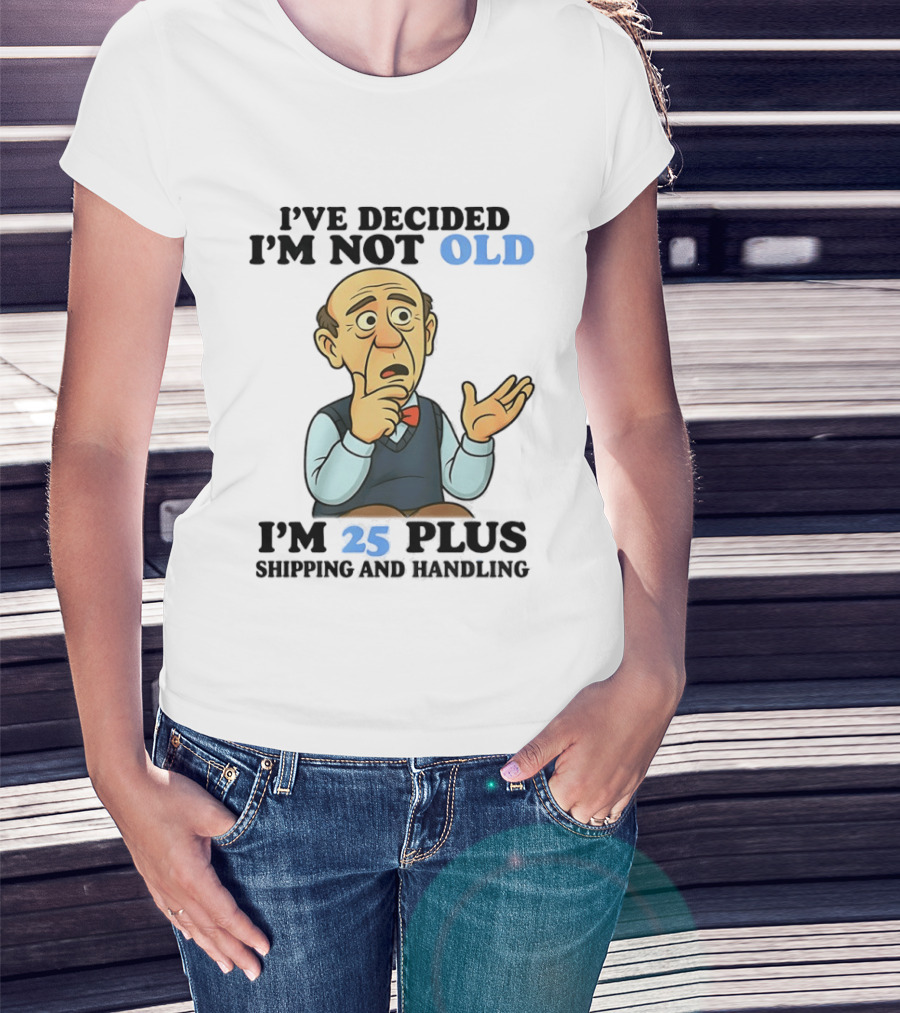 I've Decided I'm Not Old I'm 25 Plus Shipping And Handling Cartoon T-Shirt