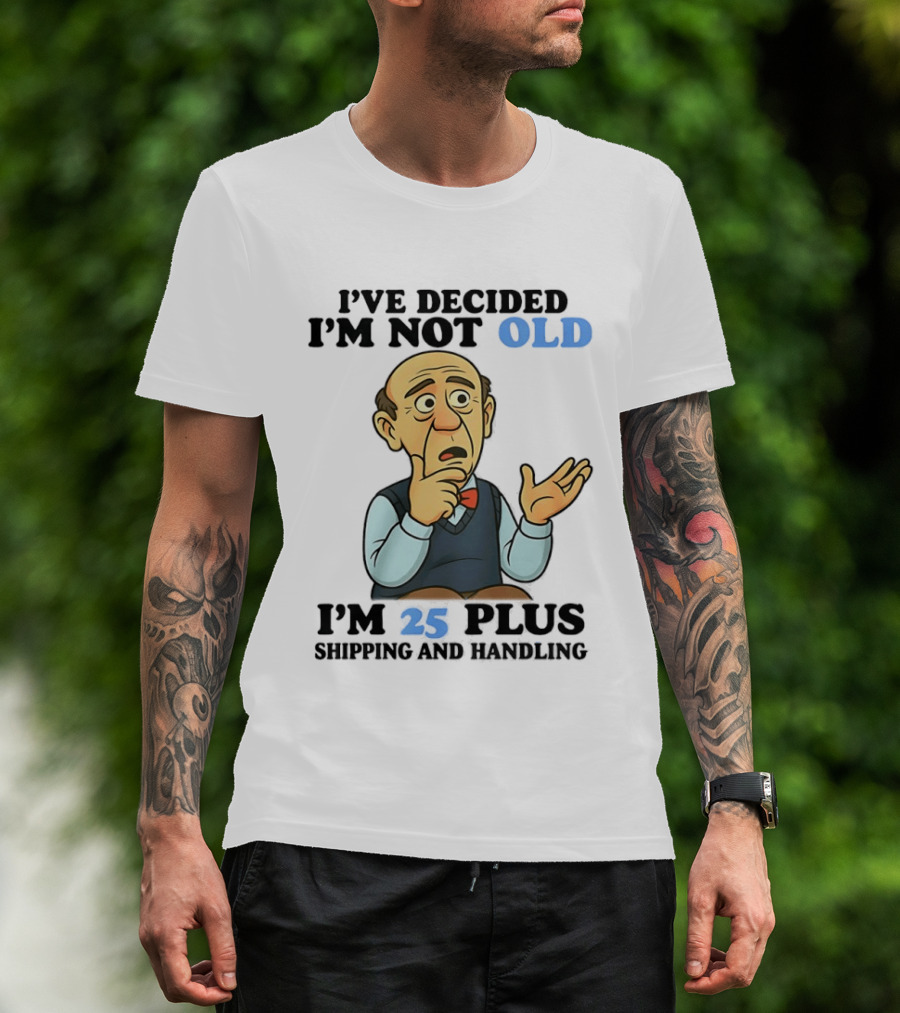 I've Decided I'm Not Old I'm 25 Plus Shipping And Handling Cartoon T-Shirt