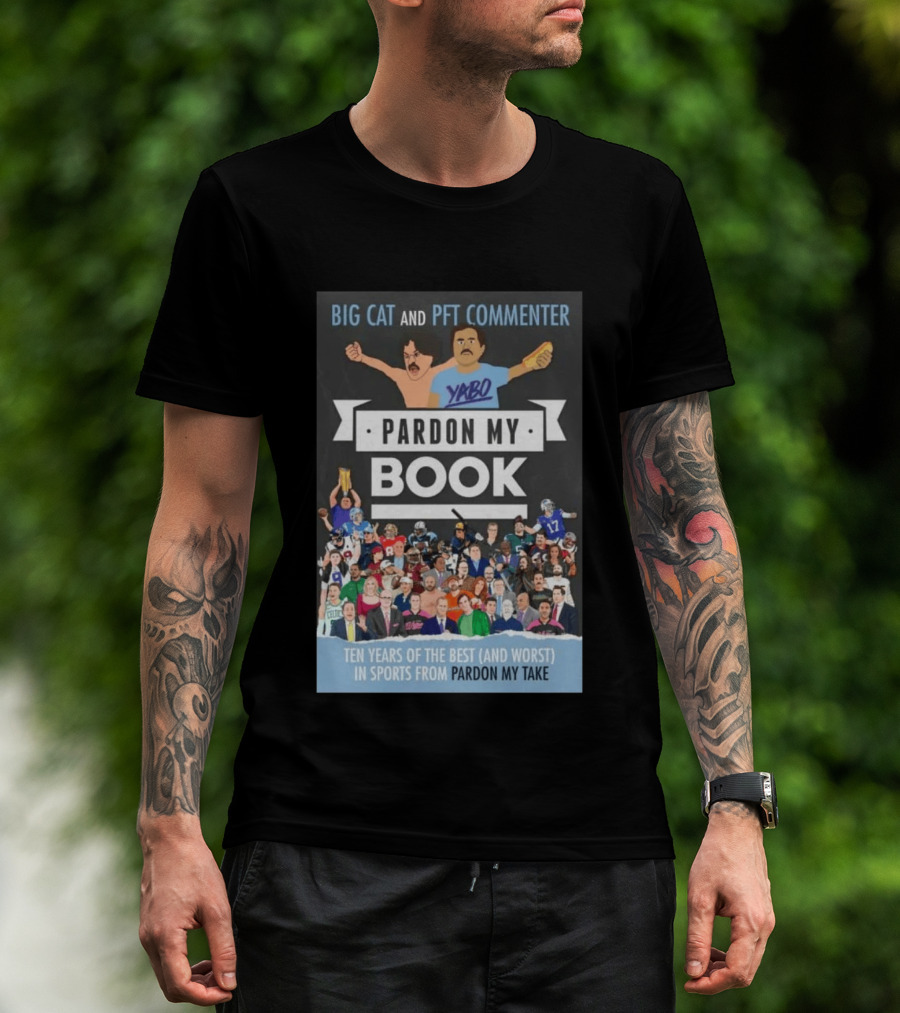 Big Cat And PFT Commenter Yabo Pardon My Book Ten Years Of The Best And Worst In Sports From Pardon My Take T-Shirt