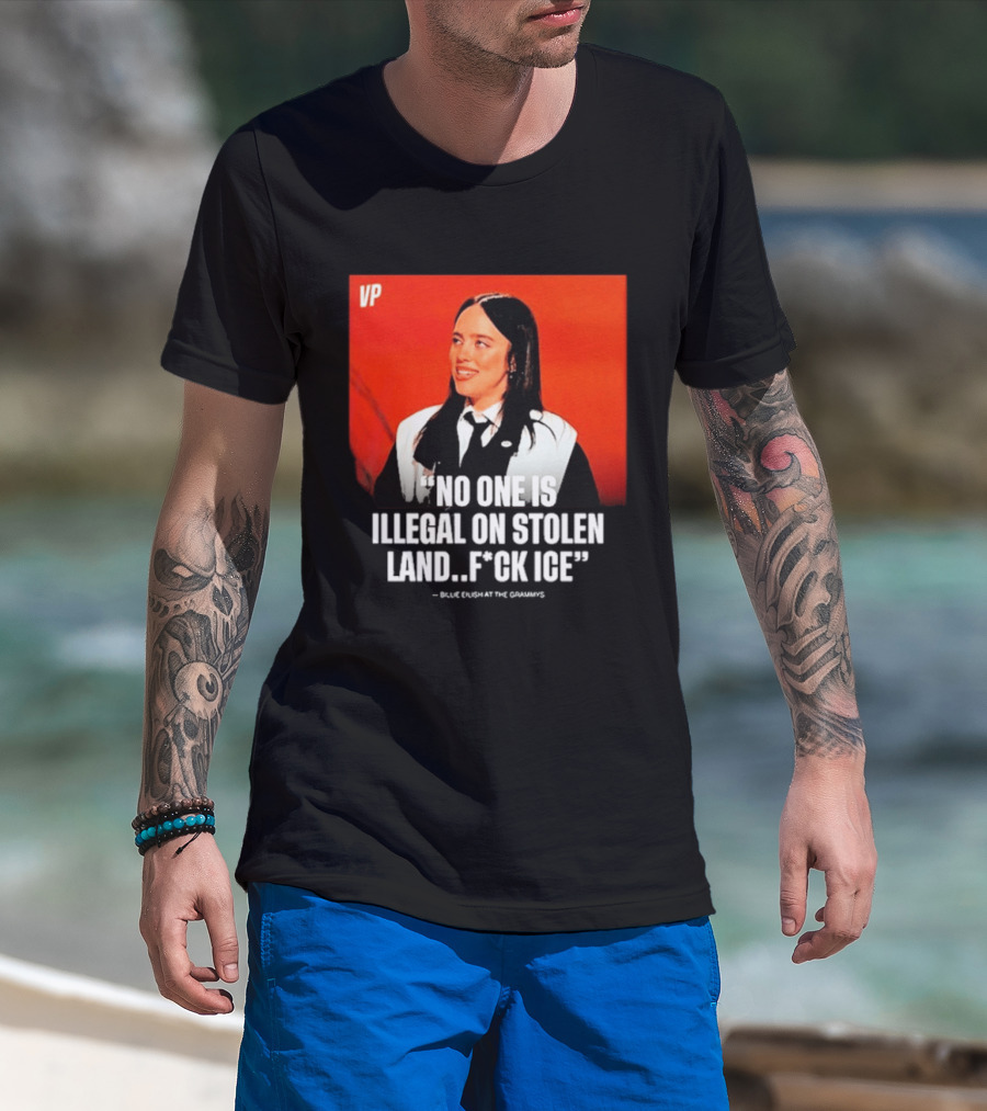 No One Is Illegal On Stolen Land F*ck ICE VP Billie Eilish Grammy Win T-Shirt