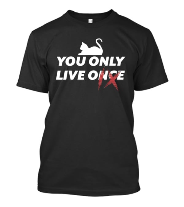 Cat You Only Live Onec IX Humor Playful Feline Twist On Classic Phrase T-Shirt