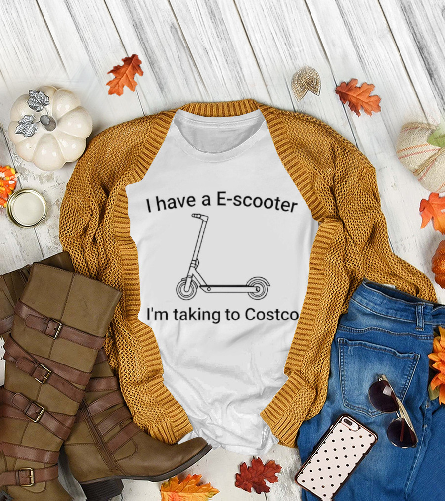 I Have a E Scooter I'm Taking to Costco T-Shirt
