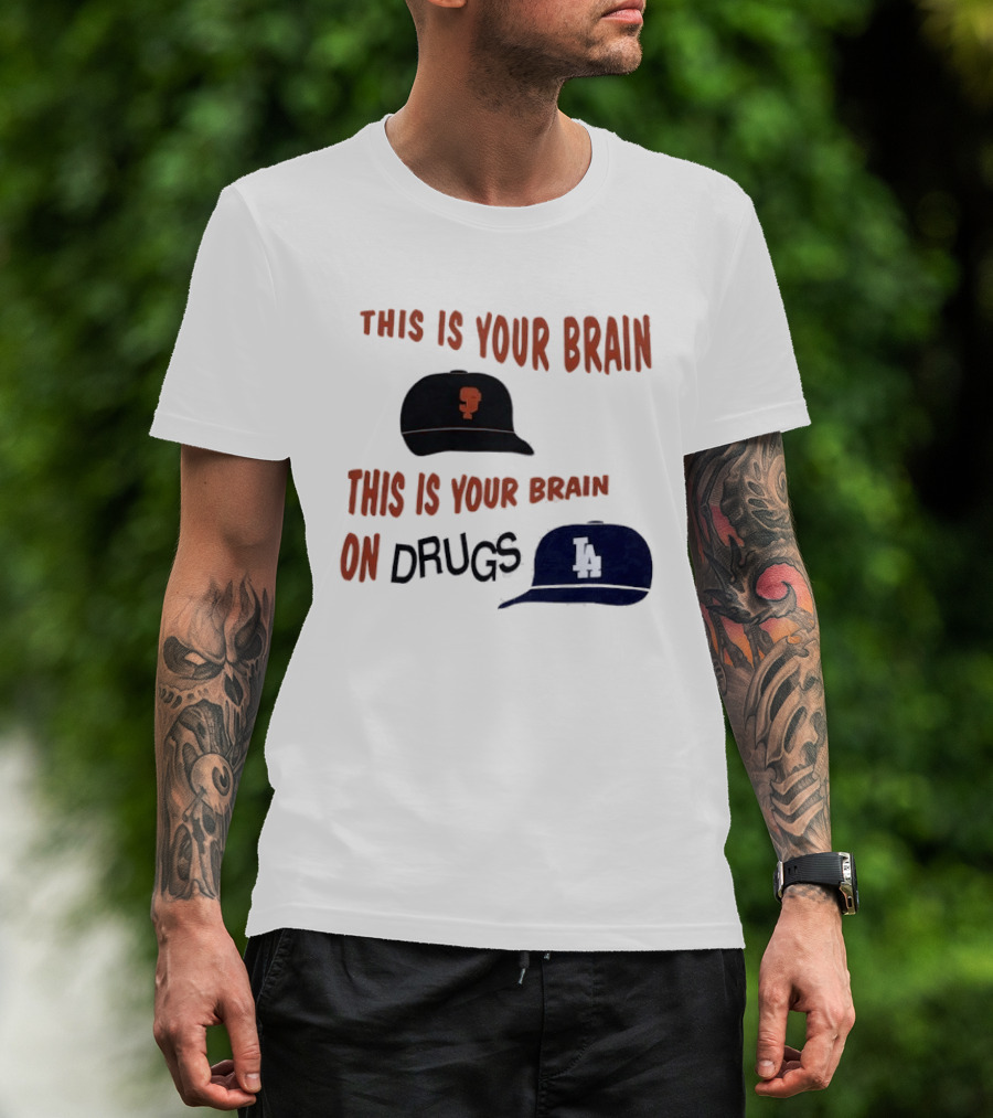 This Is Your Brain San Francisco Giants This Is Your Brain On Drugs Los Angeles Dodgers T-Shirt