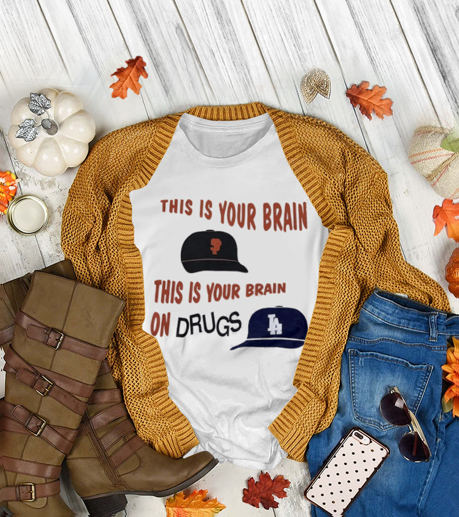 This Is Your Brain San Francisco Giants This Is Your Brain On Drugs Los Angeles Dodgers T-Shirt