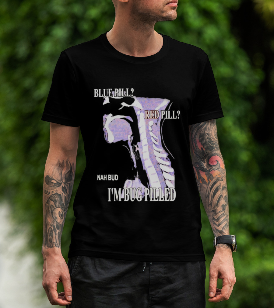 Blue Pill Red Pill Nah Bud I'm Bug Pilled Spine Skeleton T-Shirt