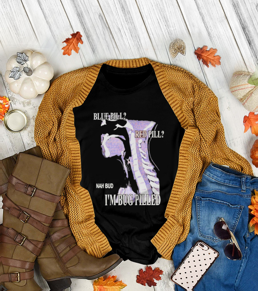 Blue Pill Red Pill Nah Bud I'm Bug Pilled Spine Skeleton T-Shirt