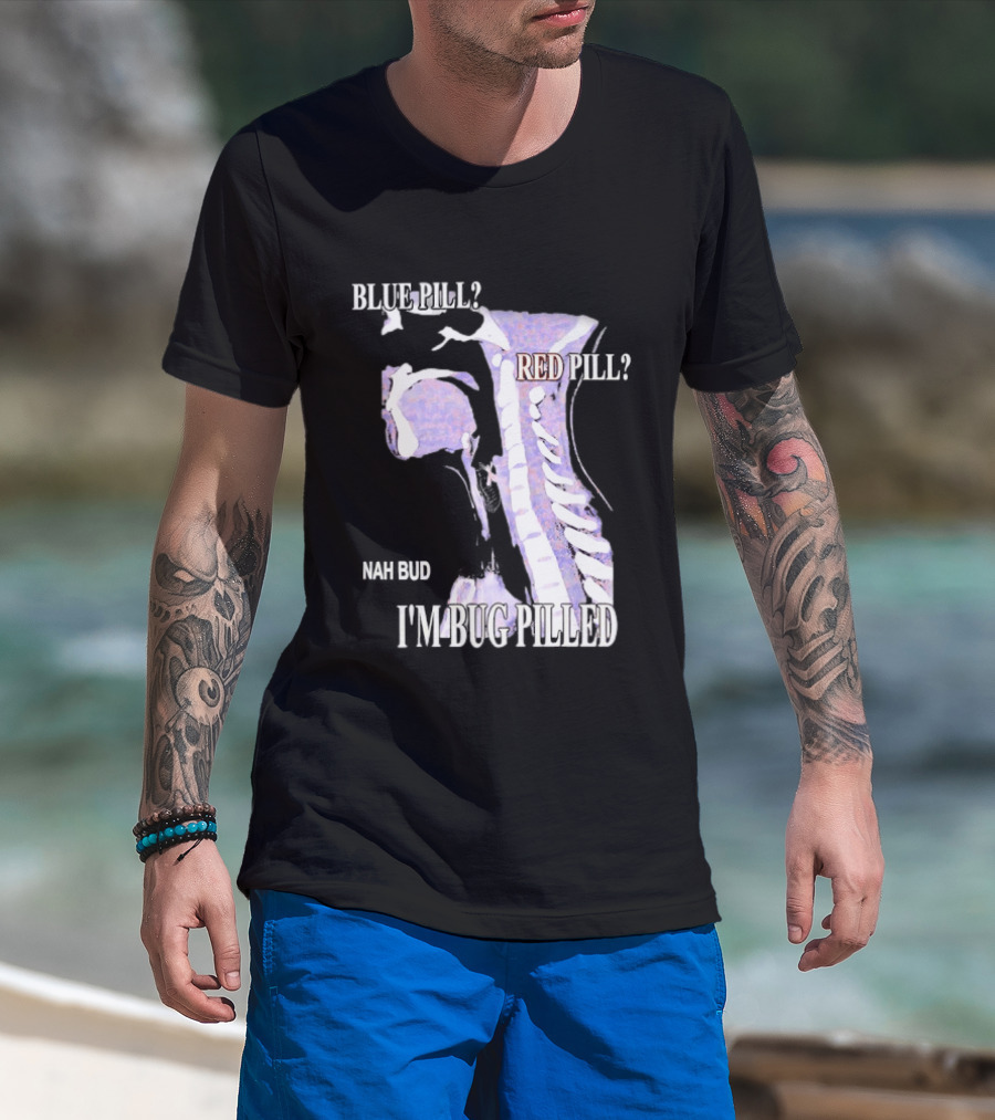 Blue Pill Red Pill Nah Bud I'm Bug Pilled Spine Skeleton T-Shirt