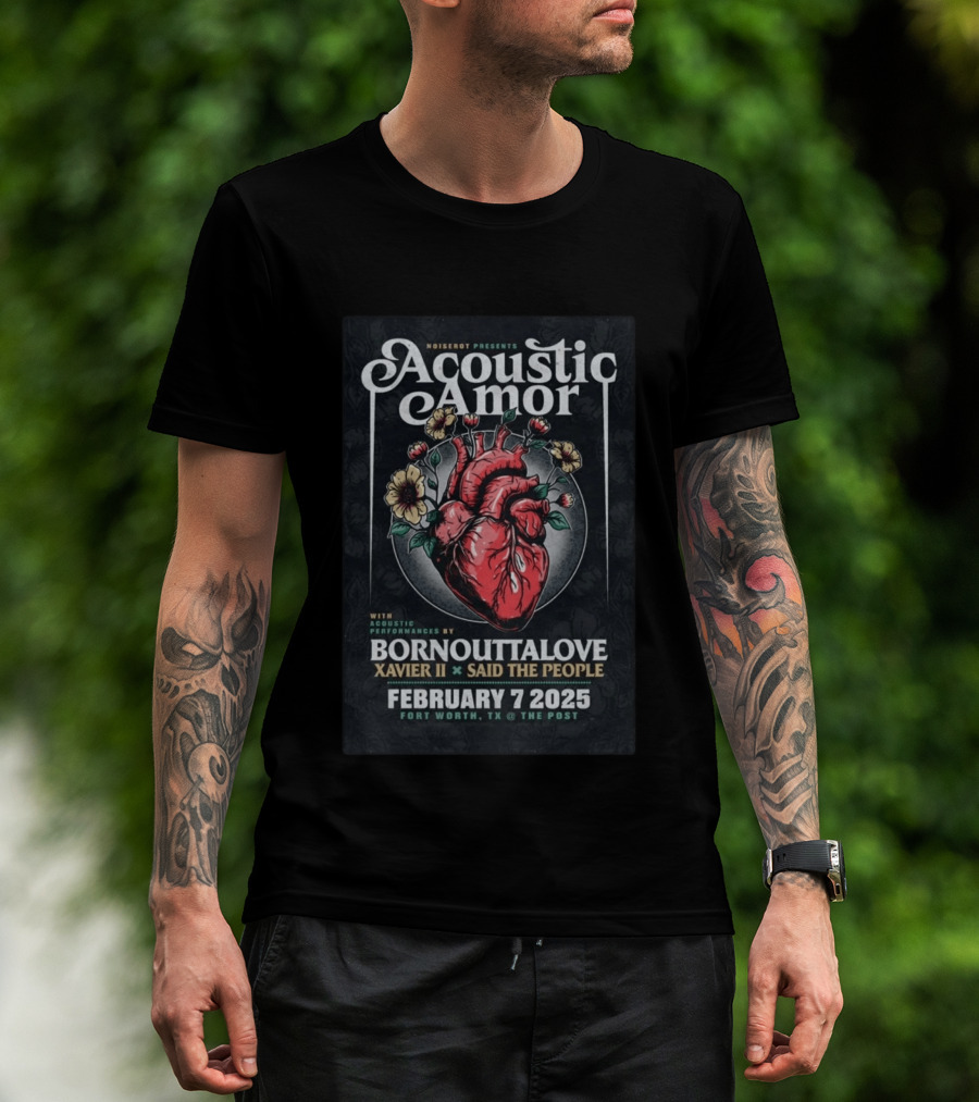 Noiserot Presents Acoustic Amor Bornouttalove Xavier II Said The People February 7 2025 Fort Worth TX The Post T-Shirt