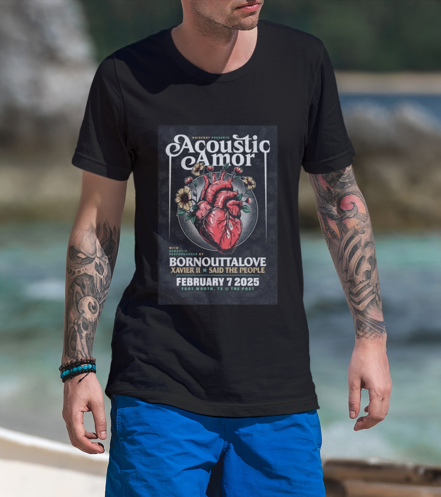Noiserot Presents Acoustic Amor Bornouttalove Xavier II Said The People February 7 2025 Fort Worth TX The Post T-Shirt
