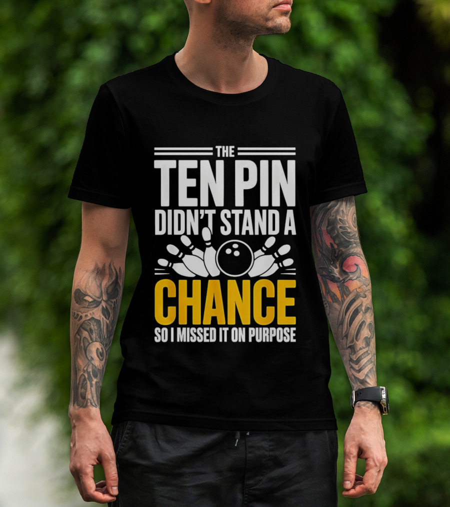 The Ten Pin Didn't Stand A Chance Funny Bowling T-Shirt