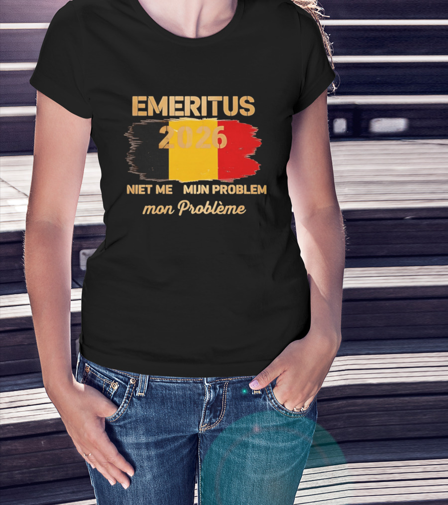 Emeritus 2026 Niet Meer Mijn Probleem Mon Problème Flag Belgium T-Shirt