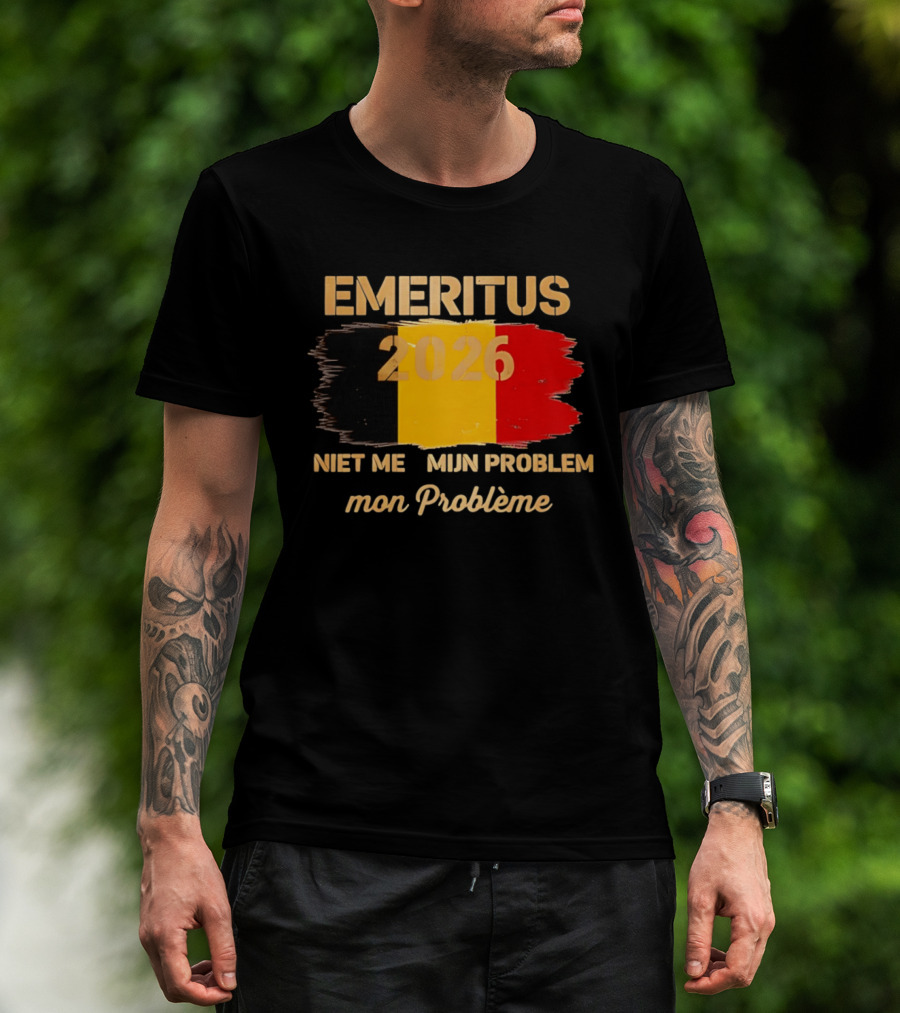 Emeritus 2026 Niet Meer Mijn Probleem Mon Problème Flag Belgium T-Shirt