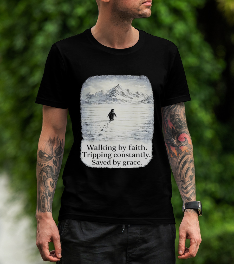 Walking By Faith Tripping Constantly Saved By Grace Penguin In Snowy Mountain Landscape T-Shirt