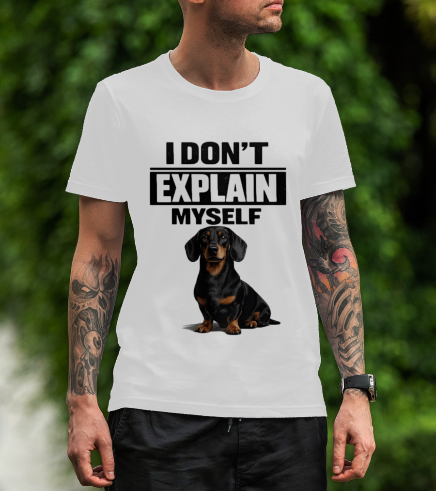 Dachshund I Don't Explain Myself T-Shirt