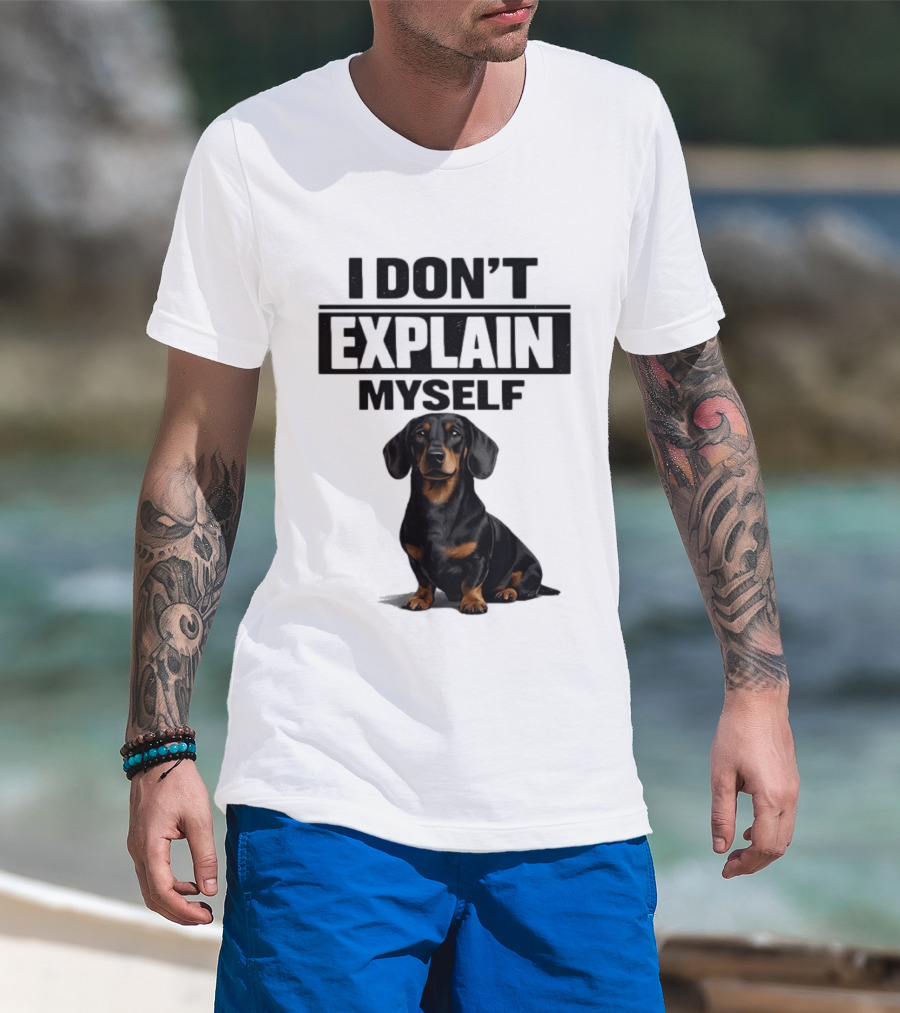 Dachshund I Don't Explain Myself T-Shirt