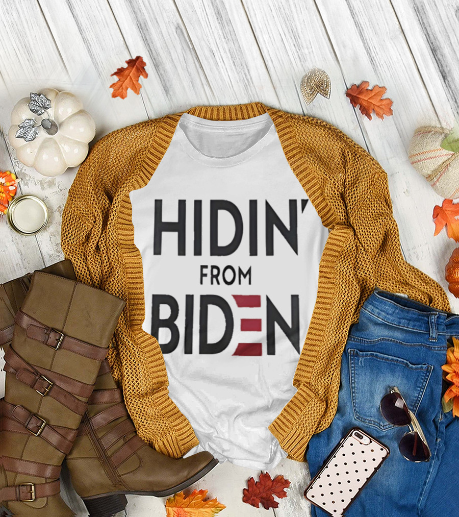 Hidin' from Biden Political Expression T-Shirt