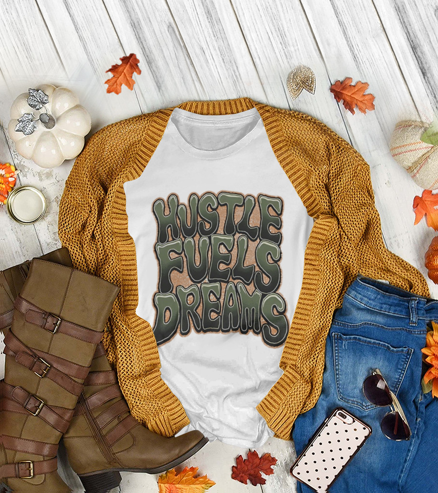 Hustle Fuels Dreams Bold Motivational T-Shirt