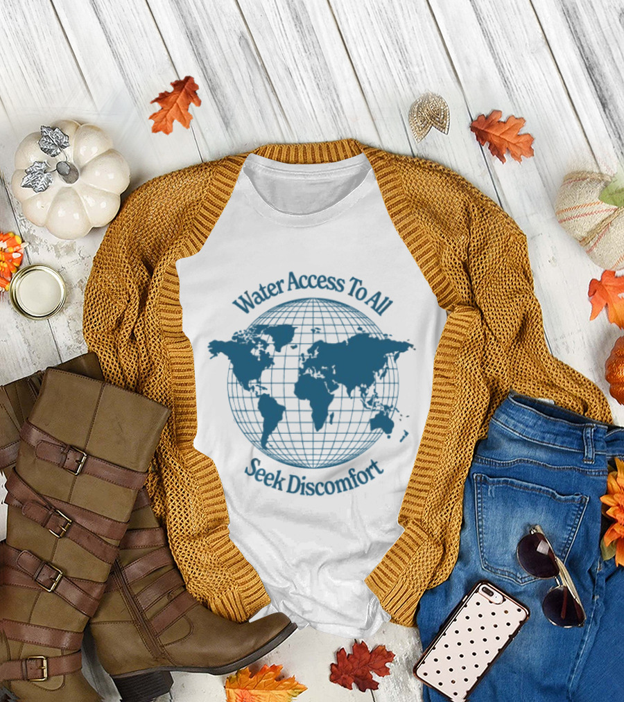 Water Access To All The Water We Share Globe Seek Discomfort T-Shirt