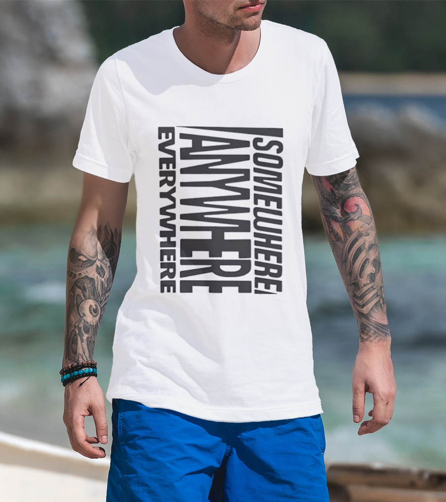 Somewhere Anywhere Everywhere Statement Text Graphic Popular T-Shirt