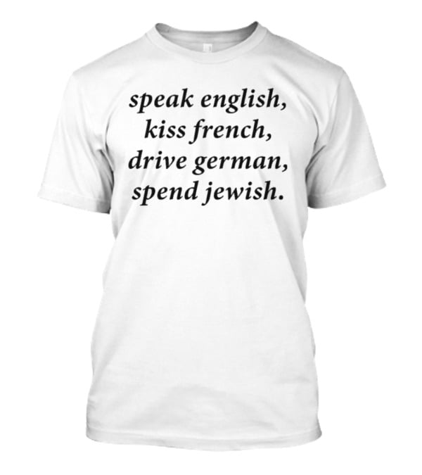 Speak English Kiss French Drive German Spend Jewish Phrase T-Shirt